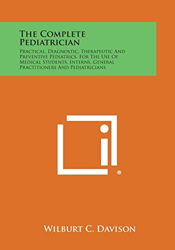 Stock image for The Complete Pediatrician: Practical, Diagnostic, Therapeutic and Preventive Pediatrics, for the Use of Medical Students, Interns, General Practi for sale by Lucky's Textbooks