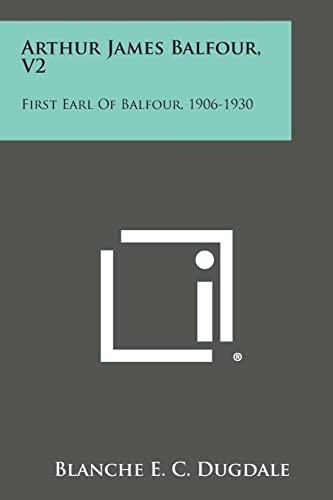 9781494101473: Arthur James Balfour, V2: First Earl of Balfour, 1906-1930