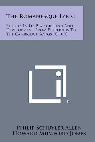 Imagen de archivo de The Romanesque Lyric: Studies in Its Background and Development from Petronius to the Cambridge Songs 50-1050 a la venta por Lucky's Textbooks