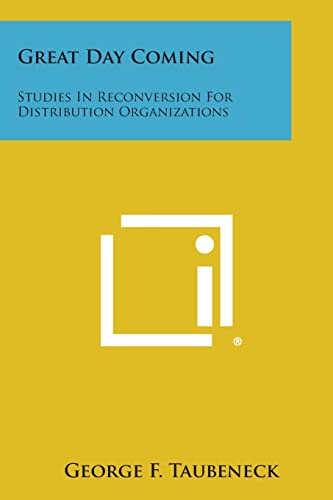 Imagen de archivo de Great Day Coming: Studies in Reconversion for Distribution Organizations a la venta por Lucky's Textbooks