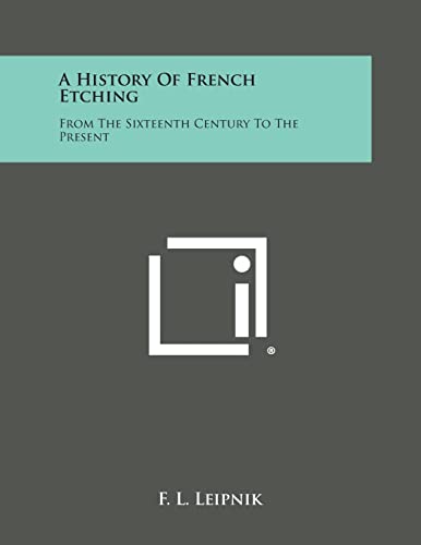 Imagen de archivo de A History of French Etching: From the Sixteenth Century to the Present a la venta por Lucky's Textbooks