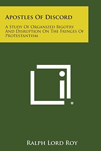 Stock image for Apostles of Discord: A Study of Organized Bigotry and Disruption on the Fringes of Protestantism for sale by Lucky's Textbooks