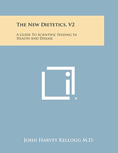 Stock image for The New Dietetics, V2: A Guide to Scientific Feeding in Health and Disease for sale by Lucky's Textbooks