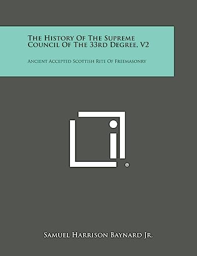 Stock image for The History of the Supreme Council of the 33rd Degree, V2: Ancient Accepted Scottish Rite of Freemasonry for sale by Lucky's Textbooks