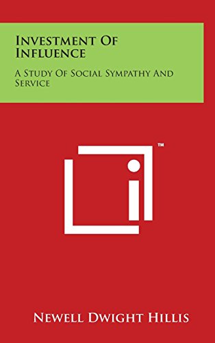 Investment of Influence: A Study of Social Sympathy and Service - Hillis, Newell Dwight