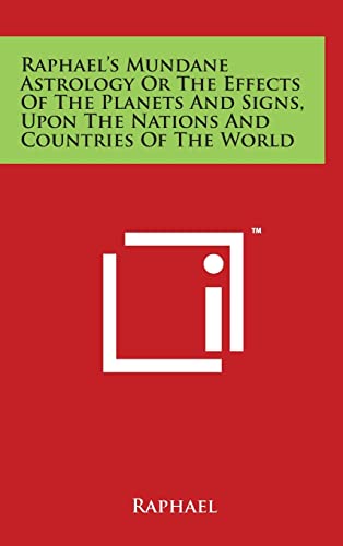 9781494132095: Raphael's Mundane Astrology Or The Effects Of The Planets And Signs, Upon The Nations And Countries Of The World