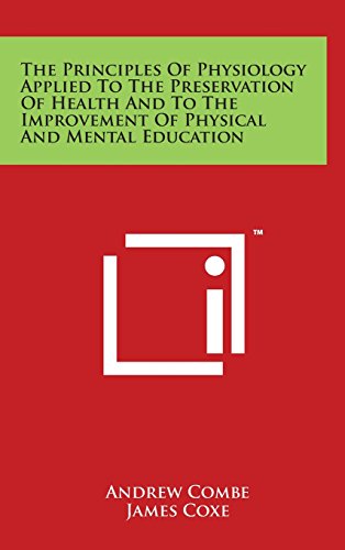 9781494135331: The Principles Of Physiology Applied To The Preservation Of Health And To The Improvement Of Physical And Mental Education