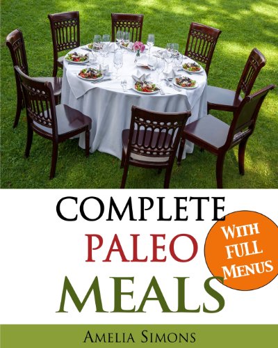 Imagen de archivo de Complete Paleo Meals: A Paleo Cookbook Featuring Paleo Comfort Foods - Recipes for an Appetizer, Entree, Side Dishes, and Dessert in Every Meal (Large Print Edition) a la venta por THE SAINT BOOKSTORE