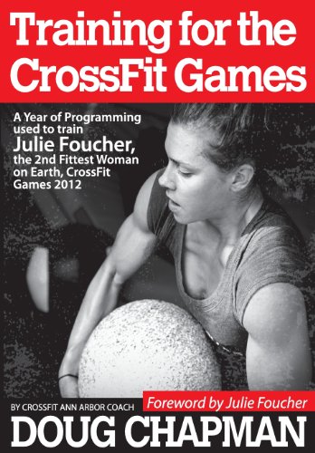 Stock image for Training for the CrossFit Games: A Year of Programming used to train Julie Foucher, The 2nd Fittest Woman on Earth, CrossFit Games 2012 for sale by Goodwill Books
