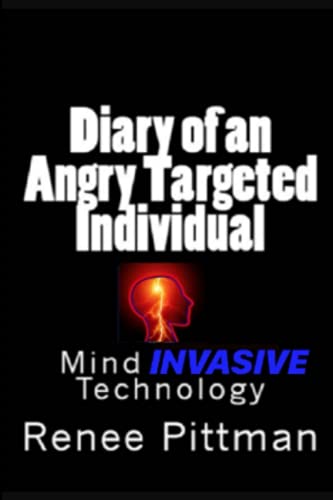 Stock image for Diary of an Angry Targeted Individual: Mind Invasive Technology for sale by ThriftBooks-Dallas