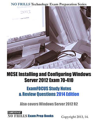 9781494208813: MCSE Installing and Configuring Windows Server 2012 Exam 70-410 ExamFOCUS Study Notes & Review Questions 2014 Edition: Also covers Windows Server 2012 R2