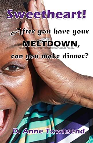 9781494209469: Sweetheart! After you have your meltdown, can you make dinner?: Forget the how-to books, this is about what mothers around the world really think.