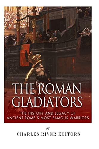 Beispielbild fr The Roman Gladiators: The History and Legacy of Ancient Rome  s Most Famous Warriors zum Verkauf von BooksRun