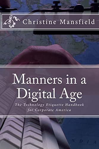 Stock image for Manners in a Digital Age: The Technology Etiquette Handbook for Corporate America for sale by THE SAINT BOOKSTORE