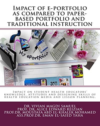 Stock image for Impact of e-portfolio as compared to paper-based portfolio and traditional instruction: impact on knowledge, attitudes and designing skills of health education lesson planning and instructional media for sale by California Books