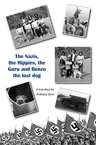 Stock image for The Nazis, the Hippies, the Guru and Bonzo the Lost Dog.: The Nazis, the Hippies, the Guru and Bonzo the Lost Dog: hippy memoirs from 60s Alsager College. The anarchist, dope dealing, Talke Pits Development Company. LSD trips, journey to India, Guru Maha for sale by THE SAINT BOOKSTORE