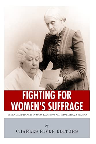 9781494226251: Fighting for Women's Suffrage: The Lives and Legacies of Susan B. Anthony and Elizabeth Cady Stanton