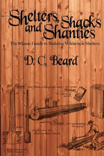 9781494233594: Shelters, Shacks, and Shanties: The Classic Guide to Building Wilderness Shelter