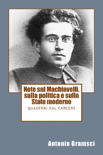 9781494234133: Note sul Machiavelli, sulla politica e sullo Stato moderno: Quaderni dal Carcere (Italian Edition)