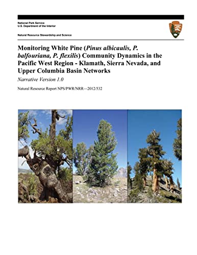 Beispielbild fr Monitoring White Pine (Pinus albicaulis, P. balfouriana, P. flexilis) Community Dynamics in the Pacific West Region- Klamath, Sierra Nevada, and Upper Columbia Basin Networks: Narrative Version 1.0 zum Verkauf von Lucky's Textbooks