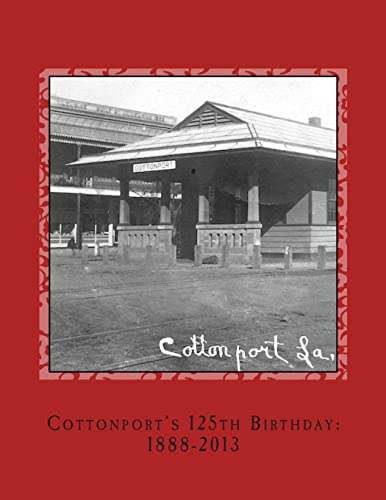 Beispielbild fr Cottonport's 125th Birthday: 1888-2013: A pictorial review of the historic Bayou Rouge Community zum Verkauf von THE SAINT BOOKSTORE