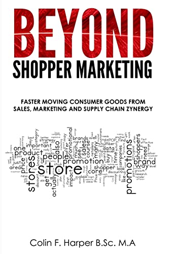 Imagen de archivo de Beyond Shopper Marketing: Faster Moving Consumer Goods from Sales, Marketing and Supply Chain Zynergy a la venta por WorldofBooks