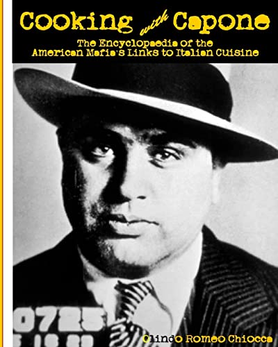 Stock image for Cooking with Capone: The Encyclopaedia of the American Mafias Links to Italian Cuisine for sale by Zoom Books Company
