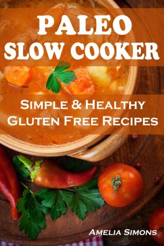 9781494256852: Paleo Slow Cooker: Simple and Healthy Gluten Free Recipes