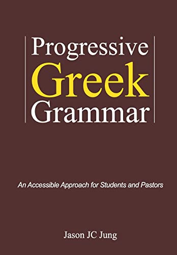 Stock image for Progressive Greek Grammar: An Accessible Approach for Students and Pastors for sale by THE SAINT BOOKSTORE