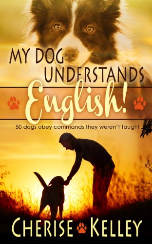 Imagen de archivo de My Dog Understands English! 50 Dogs Obey Commands They Weren't Taught a la venta por Better World Books