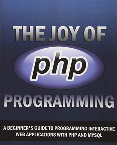 Beispielbild fr The Joy of PHP: A Beginner's Guide to Programming Interactive Web Applications with PHP and mySQL zum Verkauf von More Than Words