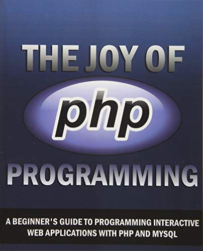 Stock image for The Joy of PHP: A Beginner's Guide to Programming Interactive Web Applications with PHP and mySQL for sale by More Than Words