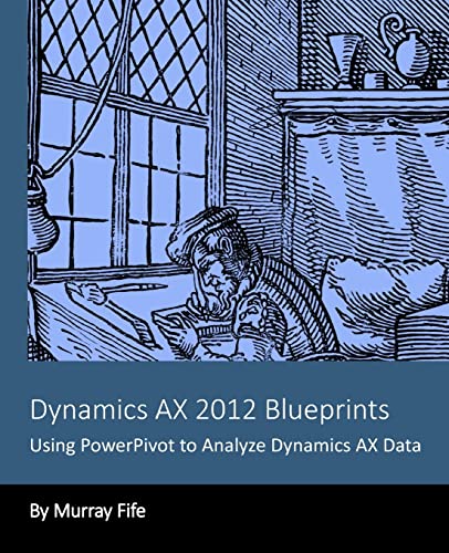 9781494272371: Dynamics AX 2012 Blueprints: Using PowerPivot to Analyze Dynamics AX Data