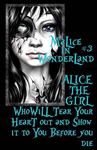 9781494274450: Malice In Wonderland #3: Alice the Girl Who Will Tear Your Heart Out and Show It To You Before You Die