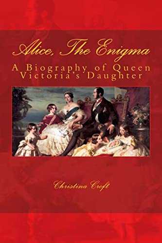 Beispielbild fr Alice, The Enigma: Queen Victoria's Daughter zum Verkauf von SecondSale