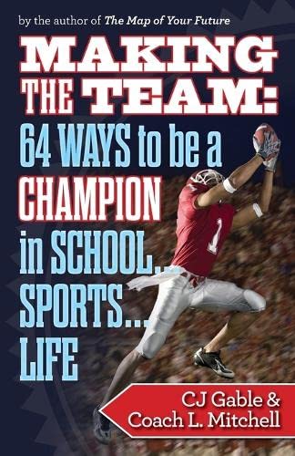9781494280970: Making the Team: 64 Ways to Be a Champion in School...Sports...Life
