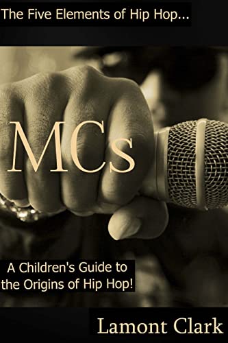 9781494281267: MCs: A Children's Guide to the Origins of Hip Hop (The Five Elements of Hip Hop)