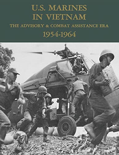 Stock image for U.S. Marines in Vietnam: The Advisory & Combat Assistance Era - 1954-1964 (Marine Corps Vietnam Series) for sale by Irish Booksellers