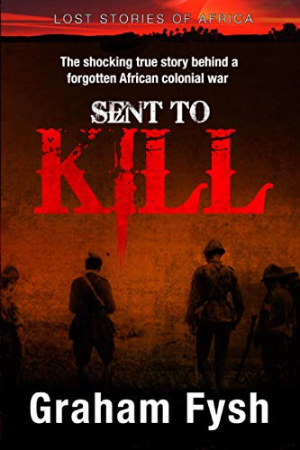 Stock image for Sent to kill: The shocking true story behind a forgotten African colonial war (Lost stories of Africa) (Volume 1) for sale by SecondSale