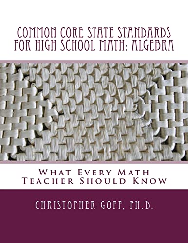 Immagine dell'editore per Common Core State Standards for High School Math: Algebra: What Every Math Teacher Should Know venduto da California Books