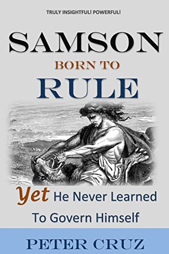 Stock image for Samson: Born To Rule - Yet He Never Learned To Govern Himself for sale by Lucky's Textbooks