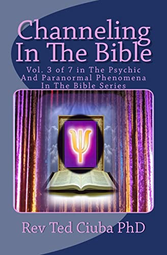 Stock image for Channeling In The Bible: Vol. 3 of 7 in The Psychic And Paranormal Phenomena In The Bible Series: Volume 3 for sale by WorldofBooks