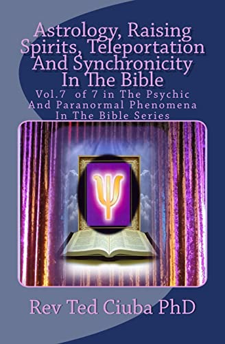 Stock image for Astrology, Raising Spirits, Teleportation And Synchronicity In The Bible: Vol.7 of 7 in The Psychic And Paranormal Phenomena In The Bible Series for sale by Save With Sam