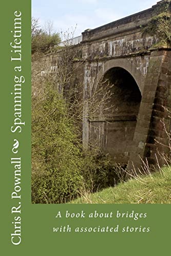 Imagen de archivo de Spanning a Lifetime: A book about bridges with associated stories a la venta por WorldofBooks