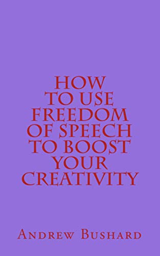 Beispielbild fr How to Use Freedom of Speech to Boost Your Creativity zum Verkauf von Last Word Books