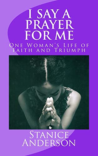 9781494299187: I Say A Prayer For Me: One Woman's Life of Faith and Triumph