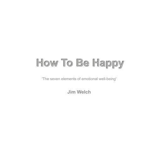 Beispielbild fr How To Be Happy: The seven elements of emotional well-being zum Verkauf von Revaluation Books