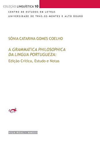

A Grammatica Philosophica Da Lingua Portugueza De Jerónimo Soares Barbosa : Edição Crítica, Estudo E Notas -Language: portuguese