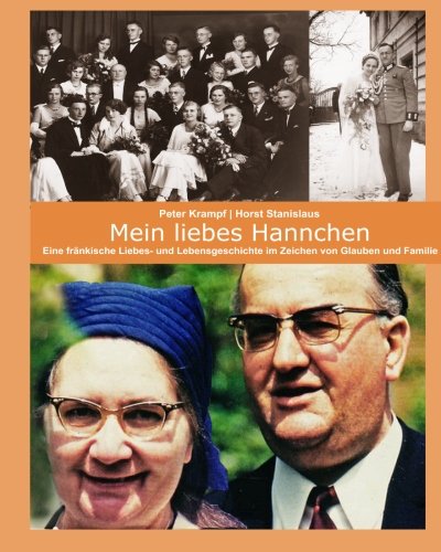 9781494302634: Mein liebes Hannchen: Eine fraenkische Liebes- und Lebensgeschichte im Zeichen von Glaube und Familie (German Edition)