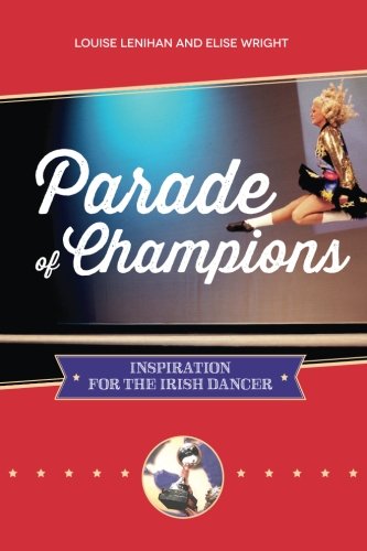 Beispielbild fr Parade of Champions: Inspiration For The Irish Dancer zum Verkauf von HPB-Emerald
